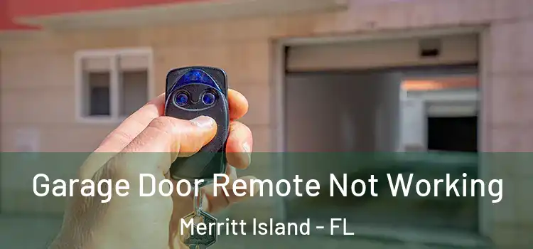  Garage Door Remote Not Working Merritt Island - FL