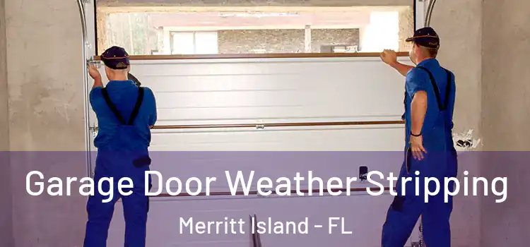  Garage Door Weather Stripping Merritt Island - FL