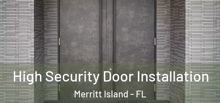 High Security Door Installation Merritt Island - FL